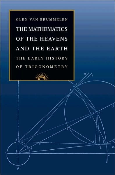 The Mathematics of the Heavens and the Earth: The Early History of Trigonometry - Glen Van Brummelen - Bøger - Princeton University Press - 9780691129730 - 25. januar 2009