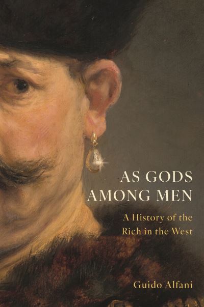 Cover for Guido Alfani · As Gods Among Men: A History of the Rich in the West (Inbunden Bok) (2023)