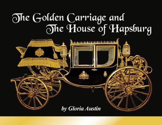 Cover for Gloria Austin · The Golden Carriage and the House of Hapsburg (Paperback Book) (2018)