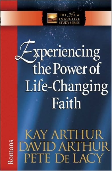 Cover for Kay Arthur · Experiencing the Power of Life-Changing Faith: Romans - The New Inductive Study Series (Paperback Book) (2011)