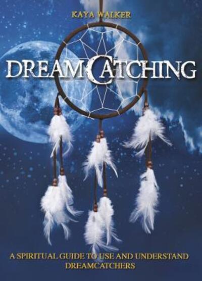 Cover for Walker Kaya · DreamCatching (Paperback Book) (2017)