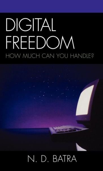 Cover for Narain D. Batra · Digital Freedom: How Much Can You Handle? (Hardcover bog) (2007)
