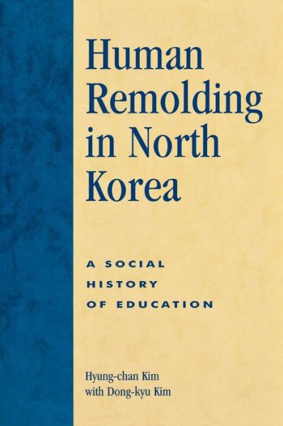 Cover for Hyung-chan Kim · Human Remolding in North Korea: A Social History of Education (Paperback Book) (2005)