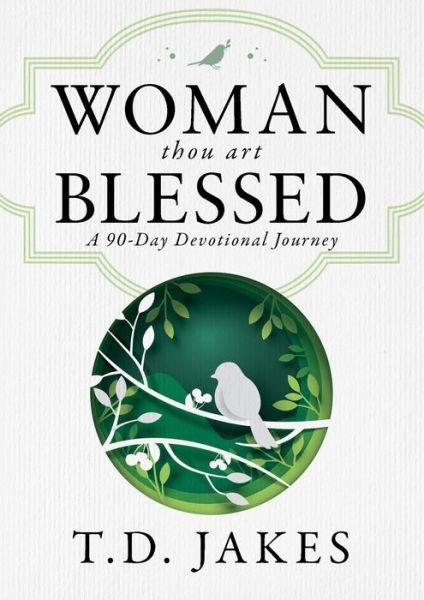 Cover for T. D. Jakes · Woman, Thou Art Blessed : A 90-Day Devotional Journey (Hardcover Book) (2021)