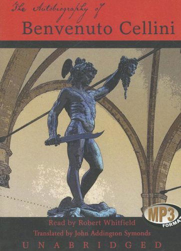 The Autobiography of Benvenuto Cellini: Library Edition - Benvenuto Cellini - Audio Book - Blackstone Audiobooks - 9780786160730 - October 1, 2007