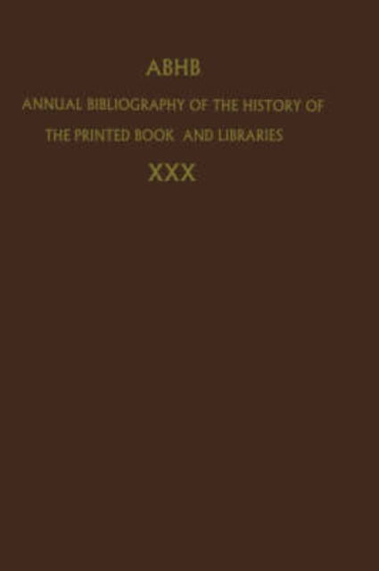 Annual Bibliography of the History of the Printed Book and Libraries: Volume 22: Publications of 1991 and Additions from the Preceding Years - Annual Bibliography of the History of the Printed Book and Libraries - Dept of Special Collections of the Koninklijke Bibliotheek - Books - Springer - 9780792323730 - August 31, 1993