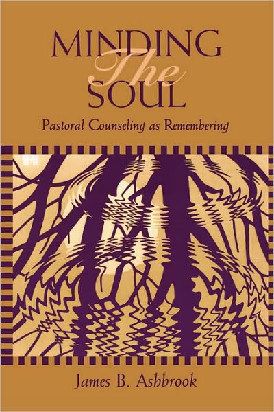 Cover for James B. Ashbrook · Minding the Soul: Pastoral Counseling as Remembering - Theology and the Sciences (Paperback Book) (1995)