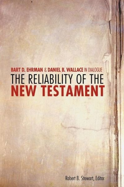 Cover for Robert B. Stewart · The Reliability of the New Testament: Bart D. Ehrman and Daniel B. Wallace in Dialogue - Greer-Heard Lectures (Paperback Book) (2011)