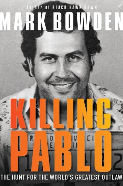 Killing Pablo The Hunt for the World's Greatest Outlaw - Mark Bowden - Bücher - Grove Press - 9780802127730 - 20. Februar 2018