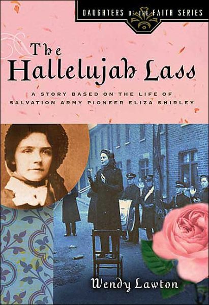 Cover for Wendy Lawton · The Hallelujah Lass: A Story Based on the Life of Salvation Army Pioneer Eliza Shirley (Hardcover Book) (2004)