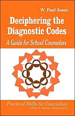 Cover for W . Paul Jones · Deciphering the Diagnostic Codes: A Guide for School Councelors - Professional Skills for Counsellors Series (Paperback Book) (1997)