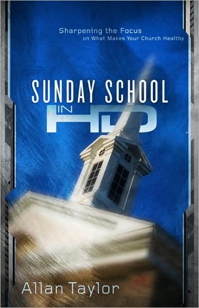 Cover for Allan Taylor · Sunday School in HD: Sharpening the Focus on What Makes Your Church Healthy (Pocketbok) (2009)
