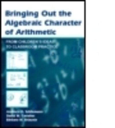 Cover for Analucia D. Schliemann · Bringing Out the Algebraic Character of Arithmetic: From Children's Ideas To Classroom Practice - Studies in Mathematical Thinking and Learning Series (Paperback Book) (2006)