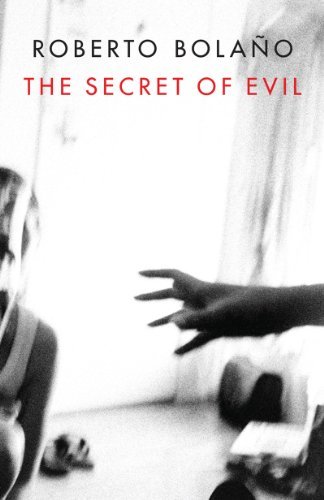 Cover for Roberto Bolano · The Secret of Evil (Taschenbuch) [Reprint edition] (2014)