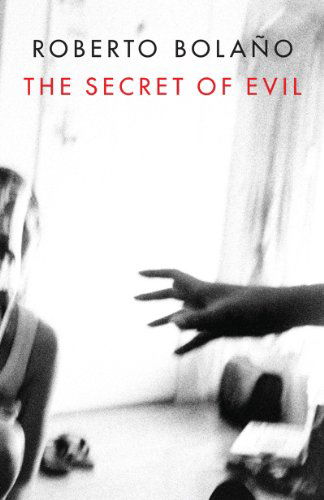 Cover for Roberto Bolano · The Secret of Evil (Pocketbok) [Reprint edition] (2014)