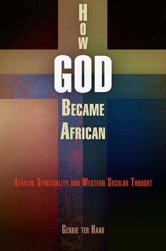 Cover for Gerrie ter Haar · How God Became African: African Spirituality and Western Secular Thought (Hardcover Book) (2009)