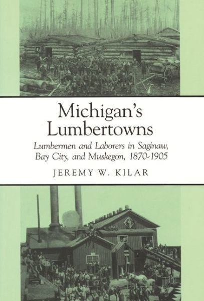 Cover for Jeremy W. Kilar · Michigan's Lumbertowns: Lumbermen and Laborers in Saginaw, Bay City and Muskegon, 1870-1905 - Great Lake Books Series (Taschenbuch) (1990)