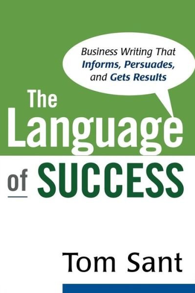 Cover for Tom Sant · The Language of Success: Business Writing That Informs, Persuades, and Gets Results (Paperback Book) (2008)