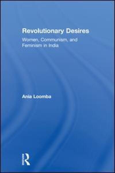 Cover for Ania Loomba · Revolutionary Desires: Women, Communism, and Feminism in India (Hardcover Book) (2018)