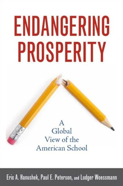 Cover for Eric A. Hanushek · Endangering Prosperity: A Global View of the American School (Paperback Book) (2013)