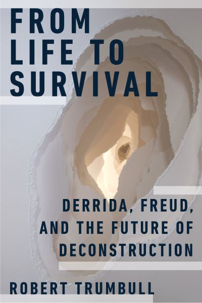 From Life to Survival: Derrida, Freud, and the Future of Deconstruction - Robert Trumbull - Books - Fordham University Press - 9780823298730 - January 4, 2022