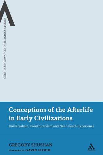 Cover for Gregory Shushan · Conceptions of the Afterlife in Early Civilizations: Universalism, Constructivism and Near-death Experience (Bloomsbury Advances in Religious Studies) (Hardcover Book) (2009)