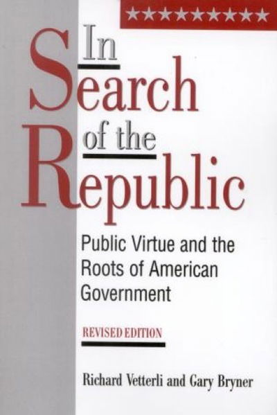 Cover for Richard Vetterli · In Search of the Republic: Public Virtue and the Roots of American Government (Pocketbok) [Revised edition] (1995)