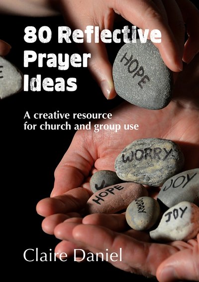 Cover for Claire Daniel · 80 Reflective Prayer Ideas: A creative resource for church and group use (Paperback Book) (2019)