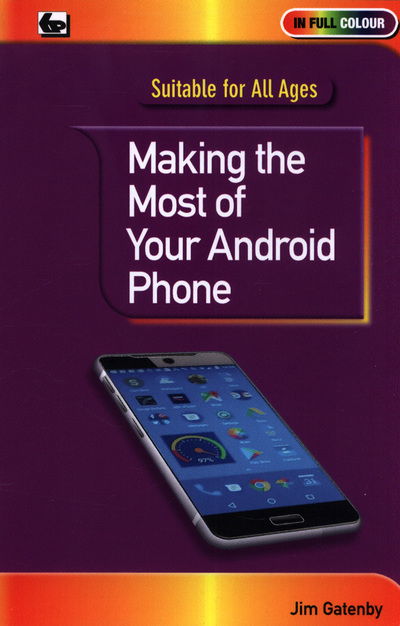 Making the Most of Your Android Phone - Jim Gatenby - Livres - Bernard Babani Publishing - 9780859347730 - 16 avril 2018