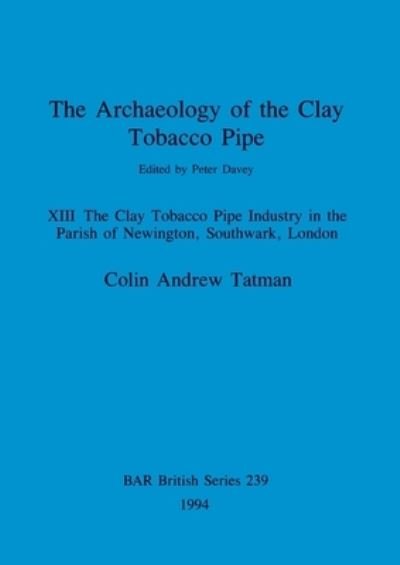 Cover for Colin Andrew Tatman · The Archaeology of the Clay Tobacco Pipe (British Archaeological Reports (BAR) British S.) (Paperback Bog) (1994)