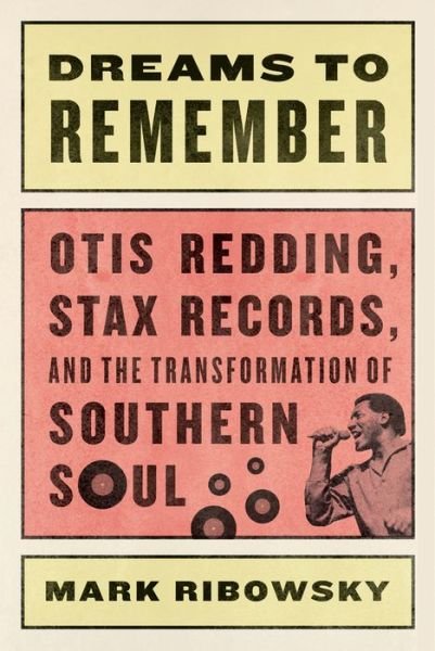 Cover for Mark Ribowsky · Dreams to Remember: Otis Redding, Stax Records, and the Transformation of Southern Soul (Hardcover Book) (2015)