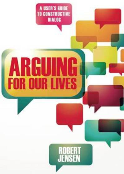 Cover for Robert Jensen · Arguing for Our Lives: A User's Guide to Constructive Dialog (Paperback Book) (2013)