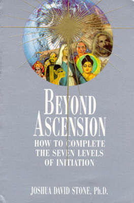 Cover for Joshua David Stone Phd · Beyond Ascension: How to Complete the Seven Levels of Initiation (Ascension Series, Book 3) (Easy-to-read Encyclopedia of the Spiritual Path) (Pocketbok) [First Thus edition] (1995)