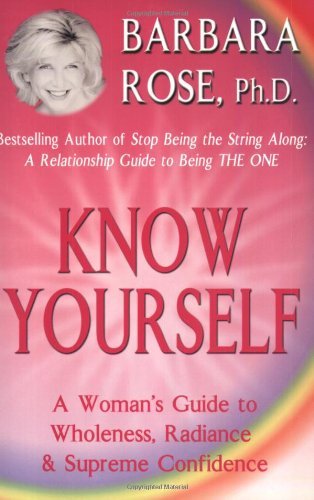 Cover for Rose, Barbara, Phd · Know Yourself: a Woman's Guide to Wholeness, Radiance &amp; Supreme Confidence (Pocketbok) (2006)