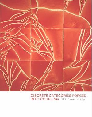 Cover for Kathleen Fraser · Discrete categories forced into coupling (Book) [1st edition] (2004)