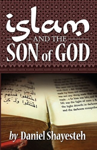 Islam and the Son of God - Daniel Shayesteh - Books - Daniel Shayesteh - 9780975601730 - December 1, 2010