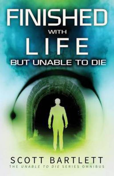 Cover for Scott Bartlett · Finished with Life but Unable to Die Omnibus (Paperback Book) (2015)