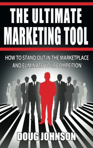 Cover for Doug Johnson · The Ultimate Marketing Tool: How to Stand out in the Marketplace and Eliminate Your Competition (Pocketbok) (2014)