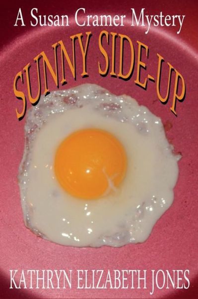 Cover for Kathryn Elizabeth Jones · Sunny Side-up: a Susan Cramer Mystery (Volume 2) (Paperback Book) (2014)