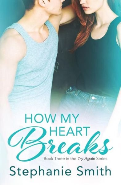 How My Heart Breaks - Stephanie Smith - Livros - Stephanie Smith - 9780994242730 - 1 de setembro de 2015