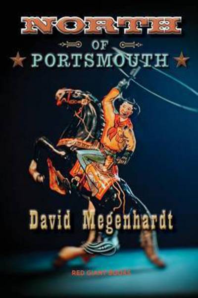 North of Portsmouth - David Megenhardt - Books - Red Giant Books - 9780996871730 - March 1, 2017