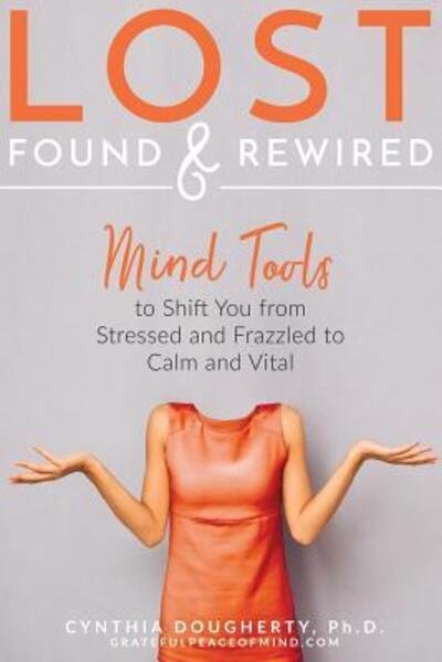 Cynthia Dougherty Ph D · Lost Found & Rewired (Paperback Book) (2017)