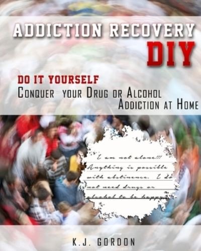 Cover for K J Gordon · Addiction Recovery DIY (Pocketbok) (2017)