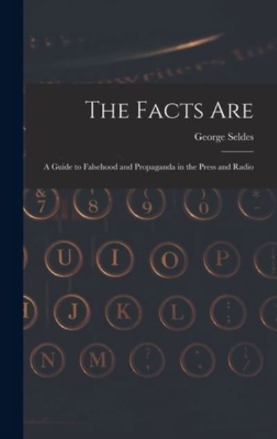 Cover for George 1890-1995 Seldes · The Facts Are (Inbunden Bok) (2021)