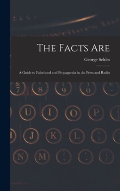 Cover for George 1890-1995 Seldes · The Facts Are (Hardcover Book) (2021)