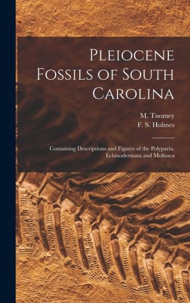 Cover for M (Michael) 1805-1857 Tuomey · Pleiocene Fossils of South Carolina (Hardcover bog) (2021)
