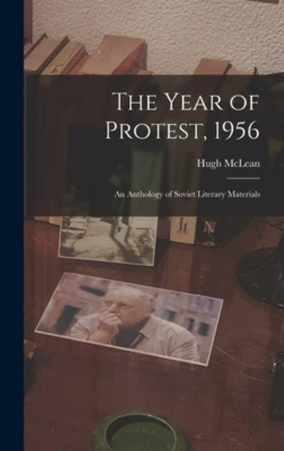 Cover for Hugh 1925-2017 McLean · The Year of Protest, 1956; an Anthology of Soviet Literary Materials (Gebundenes Buch) (2021)