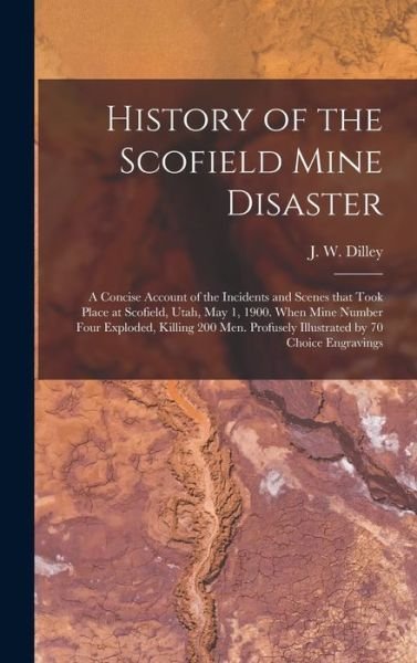 Cover for J W (James W ) 1861- Dilley · History of the Scofield Mine Disaster (Hardcover bog) (2021)