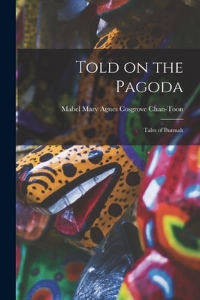 Cover for Mabel Mary Agnes Cosgrove Chan-Toon · Told on the Pagoda (Paperback Book) (2021)