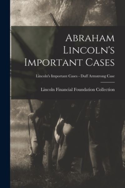 Cover for Lincoln Financial Foundation Collection · Abraham Lincoln's Important Cases; Lincoln's Important Cases - Duff Armstrong Case (Paperback Book) (2021)